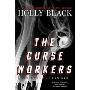 The Curse Workers: White Cat; Red Glove; Black Heart -- Holly Black